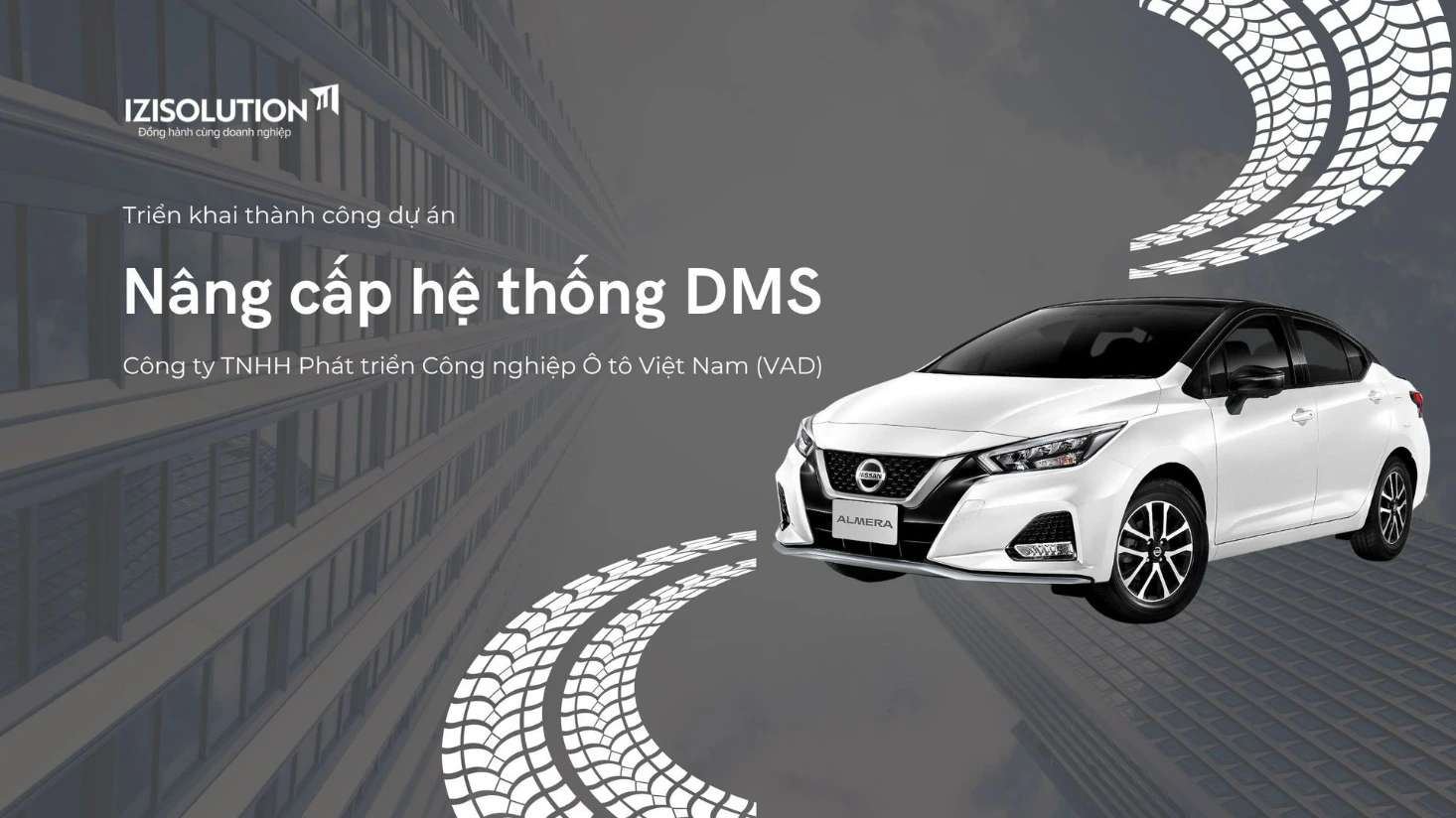 Nâng cấp phần mềm quản lý đại lý ô tô iziDMS cho Công ty TNHH Phát triển Công nghiệp Ô tô Việt Nam (VAD)